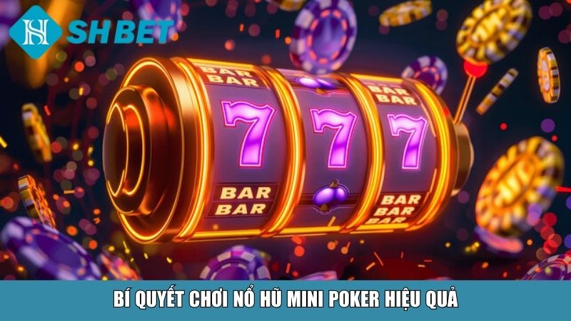 Nổ Hũ Mini Poker Tại SHBET – Trải Nghiệm Đỉnh Cao Cho Người Chơi 4 Bí quyết chơi nổ hũ Mini Poker hiệu quả