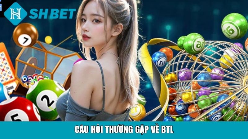 Câu hỏi thường gặp về BTL