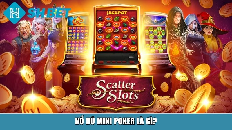 Nổ Hũ Mini Poker Tại SHBET – Trải Nghiệm Đỉnh Cao Cho Người Chơi 2 Nổ hũ Mini Poker là gì?